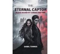 The Eternal Captor: A Love Bound By Curses And Time