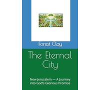 The Eternal City: New Jerusalem - A Journey into God’s Glorious Promise