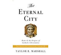 The Eternal City: Rome & the Origins of Catholic Christianity