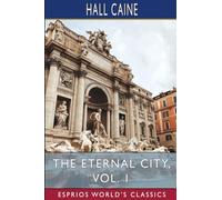 The Eternal City, Vol. 1 (Esprios Classics)