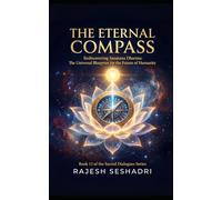 The Eternal Compass: Rediscovering Sanatana Dharma: The Universal Blueprint for the Future of Humanity