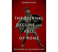 The Eternal Decline And Fall Of Rome