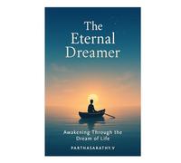 The Eternal Dreamer: Awakening Through the Dream of Life