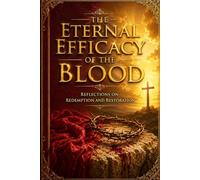 The Eternal Efficacy of the Blood: Reflections on Redemption and Restoration