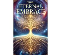 The Eternal Embrace: A Journey Beyond The Veil Of Existence