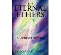 The Eternal Ethers: A Theory of Everything