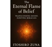 The Eternal Flame of Belief: Transcending Doubt, Igniting Miracles