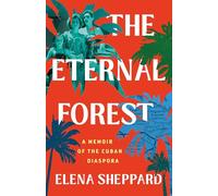 The Eternal Forest: A Memoir of the Cuban Diaspora