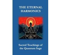 THE ETERNAL HARMONICS: Sacred Teachings of the Quantum Sage