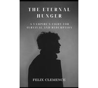 The Eternal Hunger: A Vampire’s Fight for Survival and Redemption