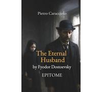 THE ETERNAL HUSBAND by Fyodor Dostevsky: EPITOME