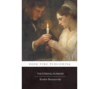 The Eternal Husband by Fyodor Dostoevsky: A Masterpiece of Jealousy, Guilt, and Psychological Torment (Book Time Classics)