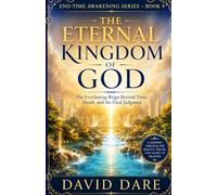 THE ETERNAL KINGDOM OF GOD: The Everlasting Reign Beyond Time, Death, and the Final Judgment