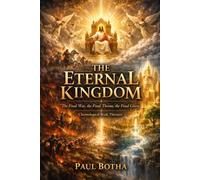 The Eternal Kingdom: The Final War, the Final Throne, the Final Glory Chronological Book Thirteen