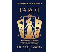 The Eternal Language of Tarot: A Sacred Guide to Intuitive Mastery, Spiritual Alignment, and Soul-Led Divination