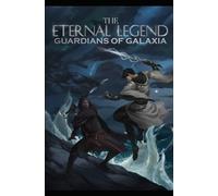 The Eternal Legend: Guardians Of Galaxia