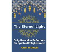 The Eternal Light: Daily Ramadan Reflections For Spiritual Enlightenment