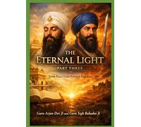 The Eternal Light: Guru Arjan Dev Ji and Guru Tegh Bahadur Ji