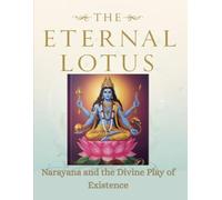 The Eternal Lotus: Narayana and the Divine Play of Existence