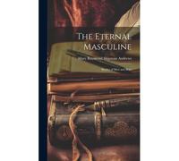 The Eternal Masculine: Stories Of Men And Boys