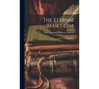 The Eternal Masculine: Stories Of Men And Boys
