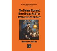 The Eternal Moment: Marcel Proust And The Architecture of Memory