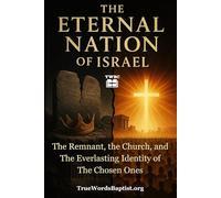 The Eternal Nation of Israel: The Remnant, the Church, and the Everlasting Identity of the Chosen Ones