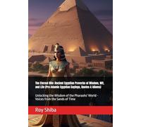 The Eternal Nile: Ancient Egyptian Proverbs of Wisdom, Wit, and Life (Pre-Islamic Egyptian Sayings, Quotes & Idioms): Unlocking the Wisdom of the Pharaohs' World - Voices from the Sands of Time