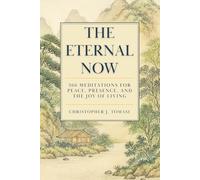 The Eternal Now: 366 Meditations for Peace, Presence, and the Joy of Living. Features 24 of the Greatest Spiritual Teachers of Mindfulness, Awakening, Enlightenment, and Liberation