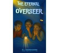 The eternal overseer: A spine-tingling novel for ages 8-14. Perfect for kids and teens who love to be afraid and goosebumps.