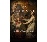 The Eternal Pilgrim: A Life of St. Norbert