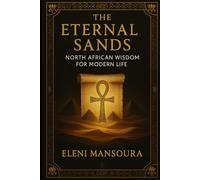 The Eternal Sands: North African Wisdom for Modern Life