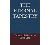 THE ETERNAL TAPESTRY: Threads of Wisdom in Vedic Lore