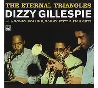 The Eternal Triangles. Dizzy Gillespie with Sonny Rollins, Sonny Stitt and Stan Getz by Dizzy Gillespie (2009-12-09)