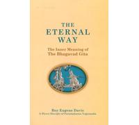 The Eternal Way: The Inner Meaning of the Bhagavad Gita : A New, Comprehensive Commentary in the Light of Kriya Yoga by a Direct Disciple of Paramahansa Yogananda