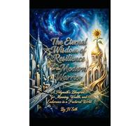 The Eternal Wisdom of Resilience for the Modern Warrior: A Polymath's Blueprint for Meaning, Wealth, and Endurance in a Fractured World