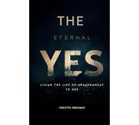 The Eternal Yes: Living the Life of Abandonment to God