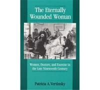 The Eternally Wounded Woman Patricia A. Vertinsky (Auteur)