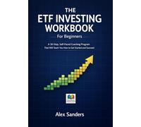 The ETF Investing Workbook for Beginners: A 30-Step, Self-Paced Coaching Program That Will Teach You How to Get Started and Succeed