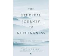 The Ethereal Journey To Nothingness: Peaking Into The Beyond