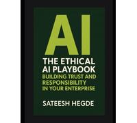 The Ethical AI Playbook: Building Trust and Responsibility in Your Enterprise