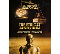 The Ethical Algorithm: The Essential Guide for Every Leader Who Will Be Held Accountable for AI