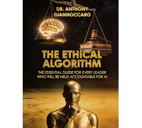 The Ethical Algorithm: The Essential Guide for Every Leader Who Will Be Held Accountable for AI