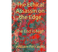 The Ethical Assassin on the Edge: The End is Nigh