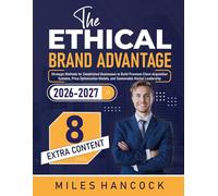 The Ethical Brand Advantage: Strategic Methods for Established Businesses to Build Premium Client Acquisition Systems, Price Optimization Models, and Sustainable Market Leadership