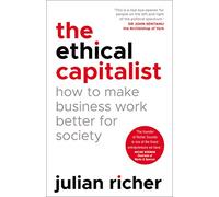 The Ethical Capitalist How to Make Business Work Better for Society by Julian Richer Julian Richer (Auteur)