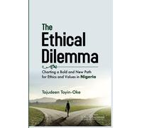 The Ethical Dilemma: Charting A Bold And New Path For Ethics And Values In Nigeria