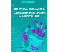 The Ethical Dilemma of AI: Navigating Challenges in a Digital Age