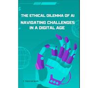 The Ethical Dilemma of AI: Navigating Challenges in a Digital Age