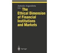 The Ethical Dimension Of Financial Institutions And Markets